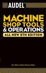 Audel Machine Shop Tools and Operations by Dr. Mark R. Miller, Rex Miller (2004, Paperback, Subsequent Edition)