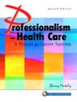 Professionalism in Health Care by Sherry Makely Ph.D., Vanessa J. Austin (2004, Other, Subsequent Edition, Mixed media product)