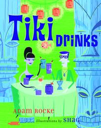 Tiki Drinks by Adam Rocke (2000, Hardcover)