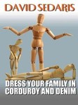 Dress Your Family In Corduroy And Denim by David Sedaris (2004, Hardcover, Large Print)