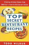 Top Secret Restaurant Recipes: Creating Kitchen Clones from America's Favorite Restaurant Chains