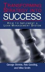 Transforming Strategy into Success by George Shinkle, L. H. Gooding, Michael L. Smith (2004, Hardcover)