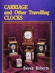 Carriage and Other Traveling Clocks by Derek Roberts (1997, Hardcover)