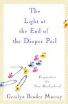 The Light at the End of the Diaper Pail by Geralyn Broder Murray (2008, Hardcover)
